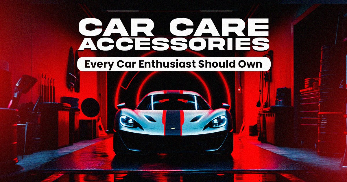 Car Care Accessories Every Car Enthusiast Should Own